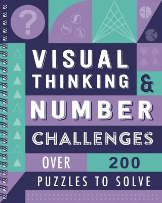 Vizuální myšlení a číselné výzvy: Více než 200 hádanek k řešení - Visual Thinking & Number Challenges: Over 200 Puzzles to Solve