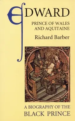 Eduard, princ z Walesu a Akvitánie: a životopis černého prince - Edward, Prince of Wales and Aquitaine: A Biography of the Black Prince