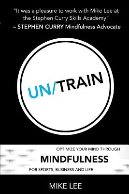 Un/Train (Odvázat se): Vyzkoušejte si optimalizaci mysli prostřednictvím všímavosti pro sport, podnikání a život. - Un/Train: Optimize Your Mind Through Mindfulness for Sports, Business and Life