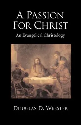 Vášeň pro Krista: Evangelická christologie - A Passion for Christ: An Evangelical Christology