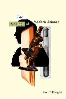 Tvorba moderní vědy: Věda, technika, medicína a modernita: 1789-1914 - The Making of Modern Science: Science, Technology, Medicine and Modernity: 1789-1914