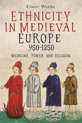 Etnicita ve středověké Evropě v letech 950-1250: , moc a náboženství: medicína, moc a náboženství - Ethnicity in Medieval Europe, 950-1250: Medicine, Power and Religion
