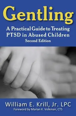 Gentling: Gentling: Praktický průvodce léčbou poruchou ptsd u týraných dětí, 2. vydání - Gentling: A Practical Guide to Treating Ptsd in Abused Children, 2nd Edition