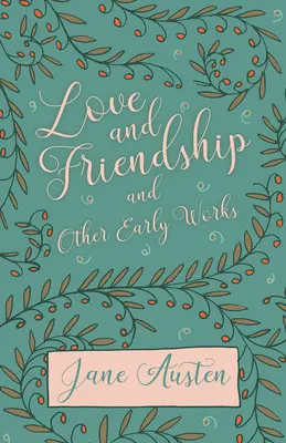 Láska a přátelství a jiná raná díla - Love and Friendship and Other Early Works