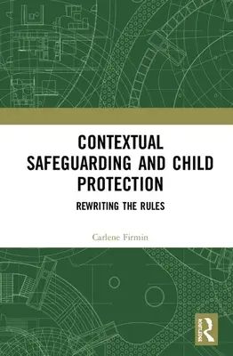 Kontextové zajišťování a ochrana dětí: Přepisování pravidel - Contextual Safeguarding and Child Protection: Rewriting the Rules