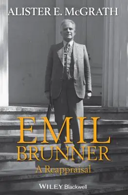 Emil Brunner: Brunner: Přehodnocení - Emil Brunner: A Reappraisal