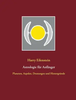 Astrologie pro začátečníky: Planeten, Aspekte, Deutungen und Hintergrnde (Planety, aspekty, výklady a základy) - Astrologie fr Anfnger: Planeten, Aspekte, Deutungen und Hintergrnde