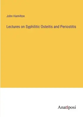 Přednášky o syfilitické osteitidě a periostitidě - Lectures on Syphilitic Osteitis and Periostitis