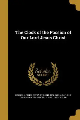 Hodiny umučení našeho Pána Ježíše Krista - The Clock of the Passion of Our Lord Jesus Christ