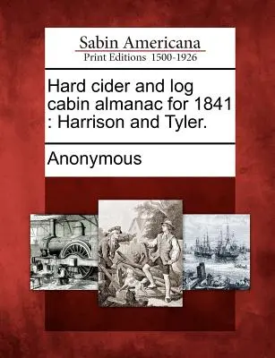 Almanach tvrdého moštu a srubů na rok 1841: Harrison a Tyler. - Hard Cider and Log Cabin Almanac for 1841: Harrison and Tyler.