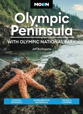 Měsíc Olympijského poloostrova: S Olympijským národním parkem: s: Pobřežní útěky, deštné pralesy a vodopády, pěší turistika a kempování - Moon Olympic Peninsula: With Olympic National Park: Coastal Getaways, Rainforests & Waterfalls, Hiking & Camping