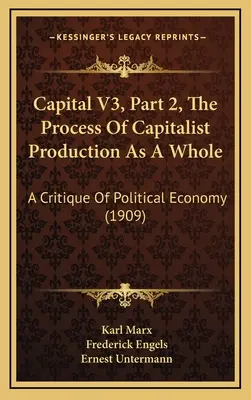 Kapitál V3, část 2, Proces kapitalistické výroby jako celek: Kritika politické ekonomie (1909) - Capital V3, Part 2, The Process Of Capitalist Production As A Whole: A Critique Of Political Economy (1909)