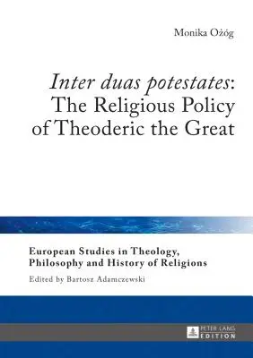 Inter duas potestates: Náboženská politika Theoderika Velikého - Inter duas potestates: The Religious Policy of Theoderic the Great