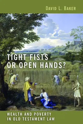 Pevné pěsti, nebo otevřené ruce? Bohatství a chudoba ve starozákonním právu. - Tight Fists or Open Hands?: Wealth and Poverty in Old Testament Law