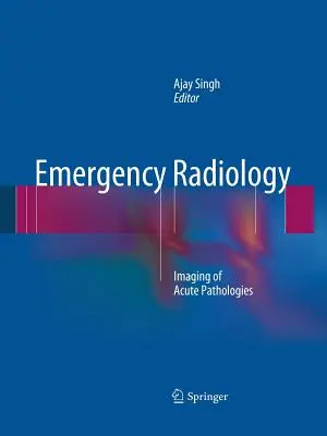 Emergency Radiology: Zobrazování akutních patologií - Emergency Radiology: Imaging of Acute Pathologies