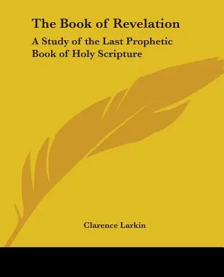 Kniha Zjevení: Studie o poslední prorocké knize Písma svatého - The Book of Revelation: A Study of the Last Prophetic Book of Holy Scripture