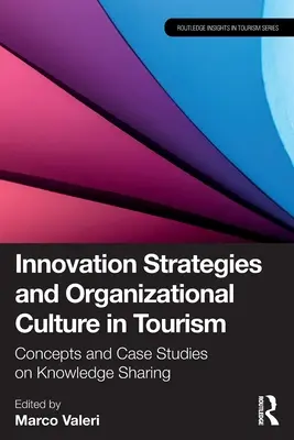 Inovační strategie a organizační kultura v cestovním ruchu: Koncepty a případové studie sdílení znalostí - Innovation Strategies and Organizational Culture in Tourism: Concepts and Case Studies on Knowledge Sharing