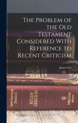 Problém Starého zákona s přihlédnutím k nejnovější kritice - The Problem of the Old Testament Considered With Reference to Recent Criticism