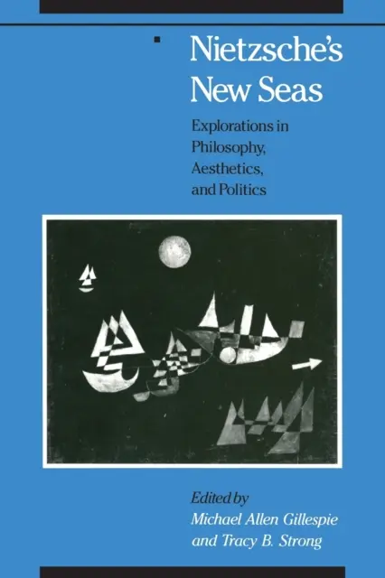 Nietzscheho nová moře: zkoumání filozofie, estetiky a politiky - Nietzsche's New Seas: Explorations in Philosophy, Aesthetics, and Politics