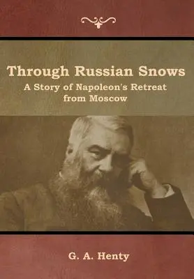 Ruskými sněhy: Příběh Napoleonova ústupu z Moskvy - Through Russian Snows: A Story of Napoleon's Retreat from Moscow