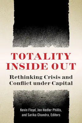 Totalita naruby: Přehodnocení krize a konfliktu v podmínkách kapitálu - Totality Inside Out: Rethinking Crisis and Conflict Under Capital