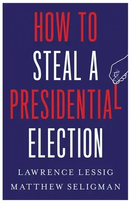 Jak ukrást prezidentské volby - How to Steal a Presidential Election