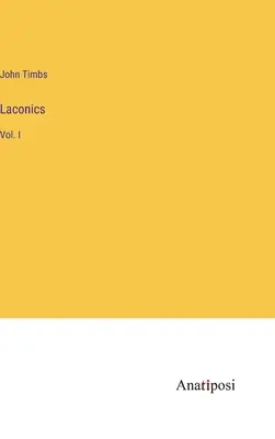 Laconics: I. - Laconics: Vol. I