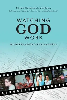 Pozorování Božího díla: Služba mezi Makuši - Watching God Work: Ministry among the Macushi