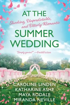 Na letní svatbě: Na svatbě: šokující, nepředvídatelné a naprosto romantické. - At the Summer Wedding: Shocking, Unpredictable, and Utterly Romantic