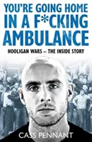 Domů se vracíš v sanitce F*****g - Hooligan Wars - The Inside Story (Války chuligánů - příběh zevnitř) - You're Going Home in a F*****g Ambulance - Hooligan Wars - The Inside Story