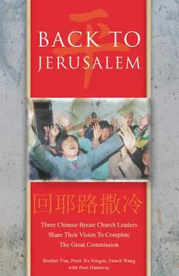 Zpět do Jeruzaléma: Tři čínští vedoucí domácích církví se podělili o svou vizi, jak dokončit Velké poslání - Back to Jerusalem: Three Chinese House Church Leaders Share Their Vision to Complete the Great Commission
