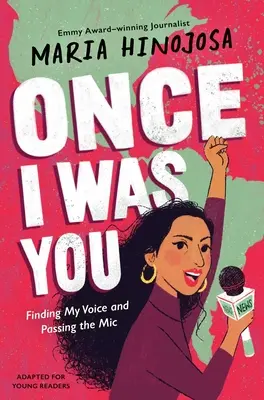 Kdysi jsem byl tebou -- adaptace pro mladé čtenáře: Najít svůj hlas a předat mikrofon - Once I Was You -- Adapted for Young Readers: Finding My Voice and Passing the Mic