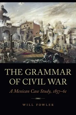 Gramatika občanské války: mexická případová studie, 1857-61 - The Grammar of Civil War: A Mexican Case Study, 1857-61