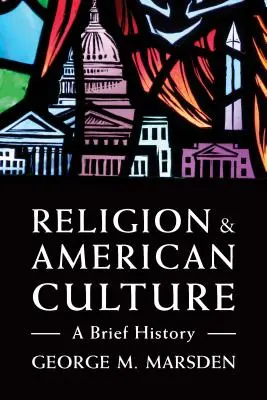 Náboženství a americká kultura: Stručné dějiny - Religion and American Culture: A Brief History