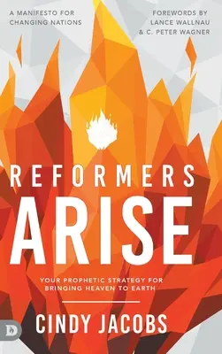 Reformátoři povstaňte: Vaše prorocká strategie, jak přivést nebe na zem - Reformers Arise: Your Prophetic Strategy for Bringing Heaven to Earth