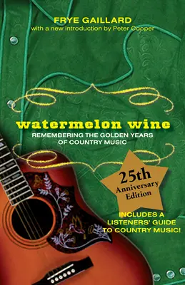 Melounové víno: Vzpomínky na zlatá léta country hudby - Watermelon Wine: Remembering the Golden Years of Country Music