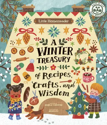 Malý chalupář: Vydejte se na cestu do přírody: zimní pokladnice receptů, řemesel a moudrosti. - Little Homesteader: A Winter Treasury of Recipes, Crafts, and Wisdom