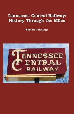 Tennessee Central Railway: Dějiny na míle daleko - Tennessee Central Railway: History Through the Miles