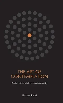 Umění kontemplace: Něžná cesta k celistvosti a prosperitě. - The Art of Contemplation: Gentle path to wholeness and prosperity