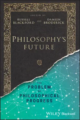 Budoucnost filosofie: Problém filozofického pokroku - Philosophy's Future: The Problem of Philosophical Progress