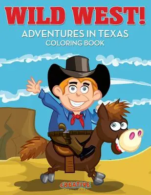 Divoký západ! Dobrodružství v Texasu Omalovánky - Wild West! Adventures in Texas Coloring Book