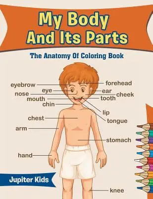 Moje tělo a jeho části: Anatomie omalovánek - My Body And Its Parts: The Anatomy Of Coloring Book