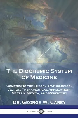 Biochemický systém medicíny: Biochemický systém zahrnuje teorii, patologické působení, terapeutické použití, materia medica a repertorium. - The Biochemic System of Medicine: Comprising the Theory, Pathological Action, Therapeutical Application, Materia Medica, and Repertory