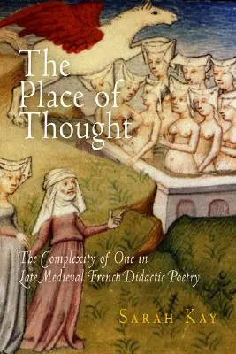 Místo myšlenky: Složitost jednoho v pozdně středověké francouzské didaktické poezii - The Place of Thought: The Complexity of One in Late Medieval French Didactic Poetry