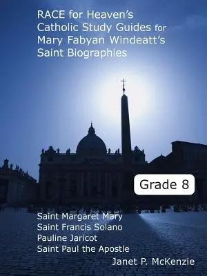 Závod o nebesa Studijní příručky pro katolické učitele Mary Fabyan Windeattové Životopisy svatých pro 8. třídu ZŠ - Race for Heaven's Catholic Study Guides for Mary Fabyan Windeatt's Saint Biographies Grade 8
