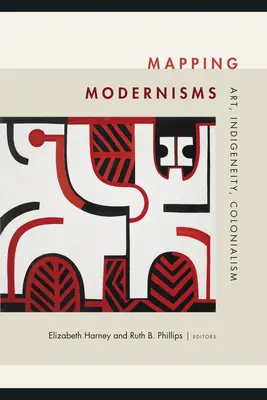 Mapování modernismů: Umění, indigenita, kolonialismus - Mapping Modernisms: Art, Indigeneity, Colonialism