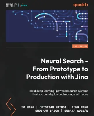 Neuronové vyhledávání - Od prototypu k výrobě s Jinou: Vytvářejte vyhledávací systémy založené na hlubokém učení, které můžete snadno nasadit a spravovat. - Neural Search - From Prototype to Production with Jina: Build deep learning-powered search systems that you can deploy and manage with ease