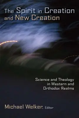 Duch ve stvoření a novém stvoření: Duch svatý: věda a teologie v západní a pravoslavné oblasti. - The Spirit in Creation and New Creation: Science and Theology in Western and Orthodox Realms