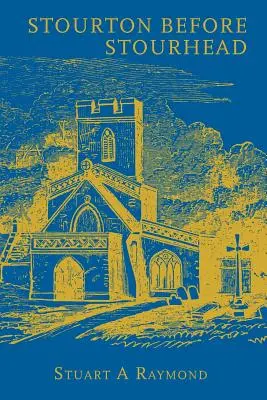 Stourton před Stourheadem: A History of the Parish, 1550-1750 (Dějiny farnosti v letech 1550-1750) - Stourton before Stourhead: A History of the Parish, 1550-1750