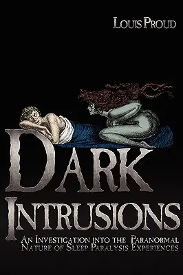 Temné intruze: Vyšetřování paranormální povahy zážitků spánkové paralýzy: Temné vnuknutí (Temné vnuknutí) - Dark Intrusions: An Investigation into the Paranormal Nature of Sleep Paralysis Experiences